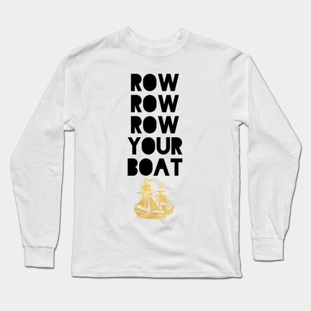 ROW ROW ROW YOUR BOAT Long Sleeve T-Shirt by deificusArt